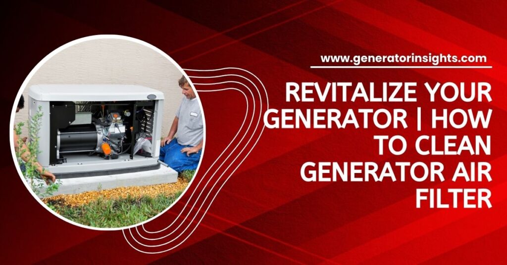 How to Clean Generator Air Filter