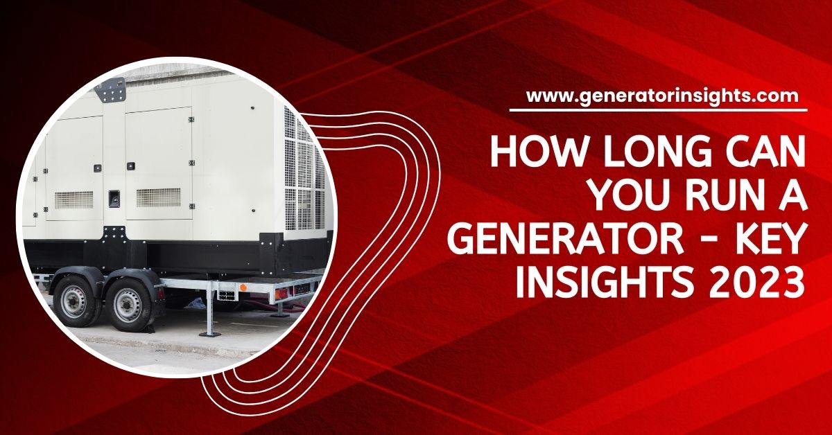 How Long Can You Run a Generator