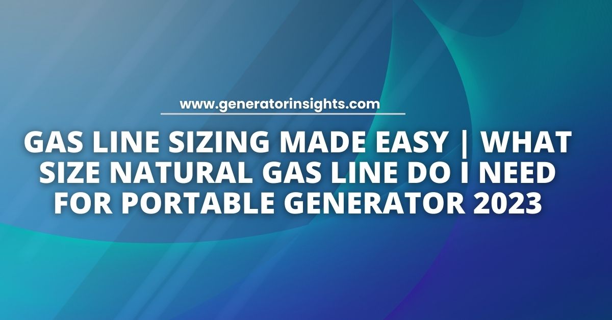 What Size Natural Gas Line do I Need for Portable Generator