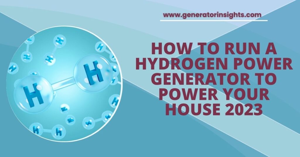 How to Run a Hydrogen Power Generator to Power Your House