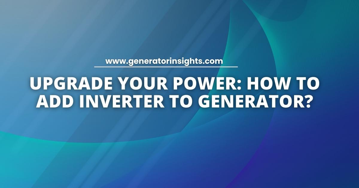 How to Add Inverter to Generator